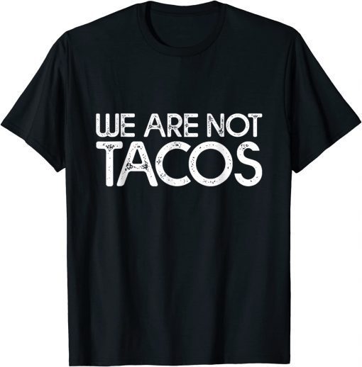 We Are Not Tacos Funny Jill Biden 2022 T-Shirt