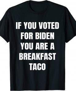 We Are Not Tacos If You Voted For Biden Breakfast Taco T-Shirt