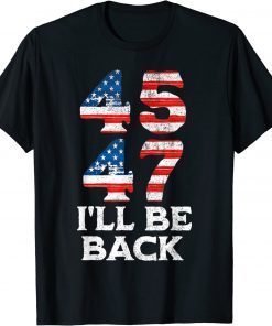 45 47 Trump 2024 I'll Be Back USA Flag T-Shirt