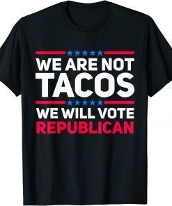 We Are Not Tacos Will Vote Republican Biden Breakfast Shirt