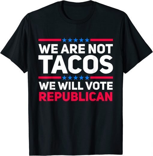 We Are Not Tacos Will Vote Republican Biden Breakfast Shirt