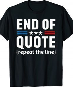 2022 Joe End Of Quote Repeat The Line T-Shirt