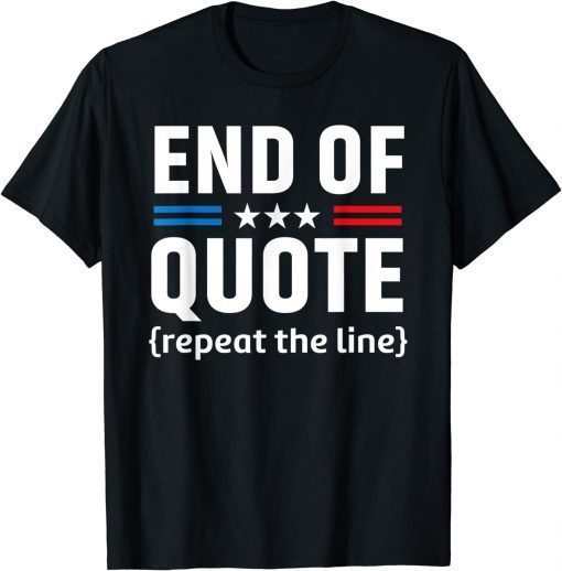 2022 Joe End Of Quote Repeat The Line T-Shirt