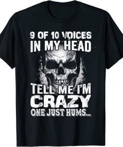 9 out of 10 voices in my head tell me i'm crazy T-Shirt