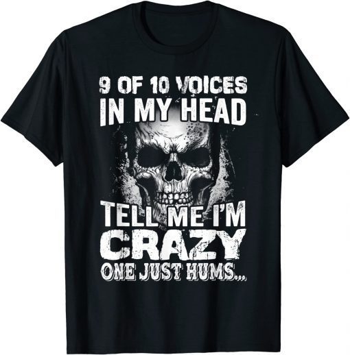 9 out of 10 voices in my head tell me i'm crazy T-Shirt