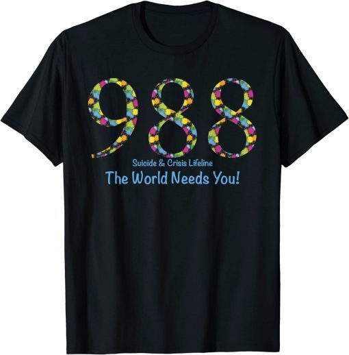 988 Suicide and Crisis Lifeline The World Needs You! T-Shirt