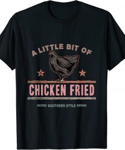 A Little Bit of Chicken Fried Southern Fast Food Lover T-Shirt