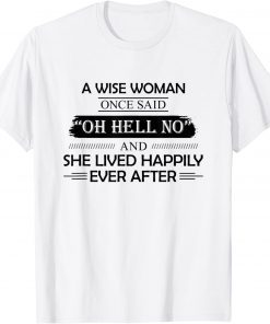 A Wise Woman Once Said Oh Hell No And She Lived Happily T-Shirt