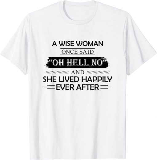 A Wise Woman Once Said Oh Hell No And She Lived Happily T-Shirt