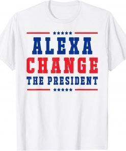 Alexa Change The President for 4th of July American Freedom Tee Shirt