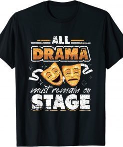 All Drama Must Remain On Stage Grunge for Theater Actor Tee Shirt