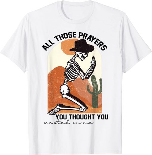 All those prayers you thought you wasted on me Classic Shirt