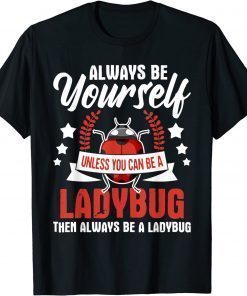 Always Be Yourself - Ladybug Lady Beetle Lover Insectologist T-Shirt