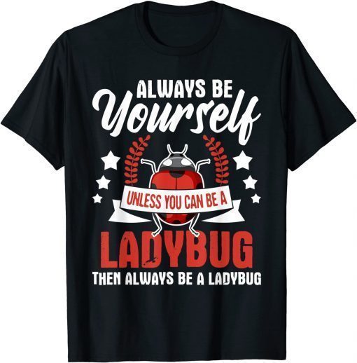 Always Be Yourself - Ladybug Lady Beetle Lover Insectologist T-Shirt