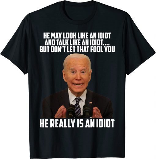 Anti Biden He Really Is An Idiot Tee Shirt