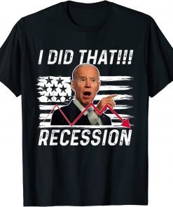 Anti Biden I did that Biden Recession T-Shirt