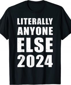 Anti-Biden Literally Anyone Else 2024 Vote 2024 Distressed T-Shirt