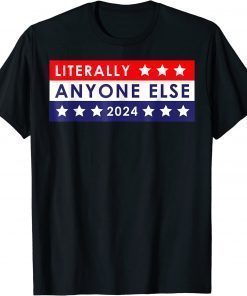 Anti Biden Literally Anyone Else 2024 Vote T-Shirt