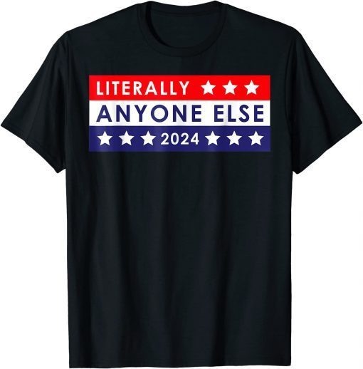 Anti Biden Literally Anyone Else 2024 Vote T-Shirt