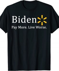 Anti-Biden Pay More Live Worse Tee Shirt