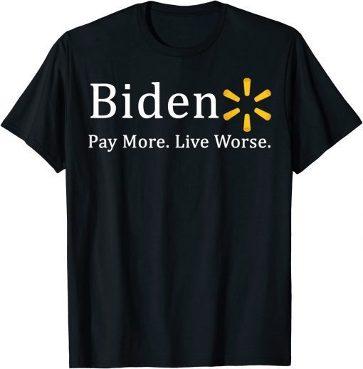 Anti-Biden Pay More Live Worse Tee Shirt