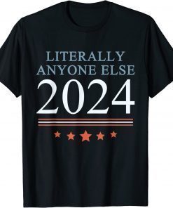 Anti Joe Biden Literally Anyone Else 2024 Vote 2024 T-Shirt