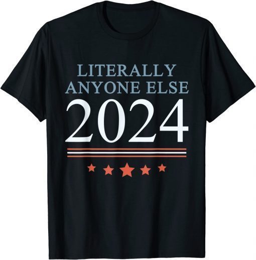 Anti Joe Biden Literally Anyone Else 2024 Vote 2024 T-Shirt