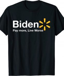 Anti Joe Biden Pay More Live Worse T-Shirt