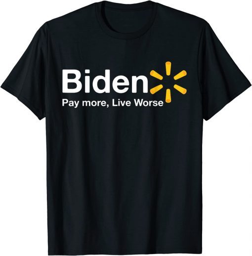 Anti Joe Biden Pay More Live Worse T-Shirt