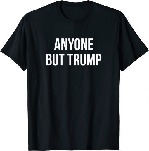 Anyone But Trump T-Shirt