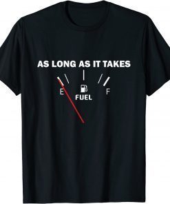 As Long As it Takes Joe Biden Gas Price T-Shirt