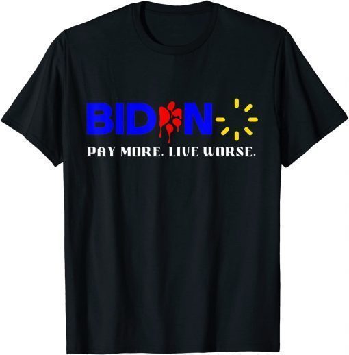 Biden, Pay More Live Worse Anti President Biden T-Shirt