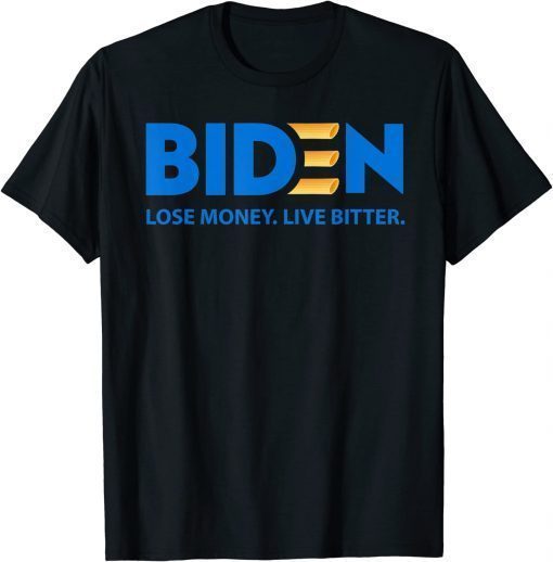 Biden, Pay More Live Worse - Biden, Lose Money Live Bitter. T-Shirt