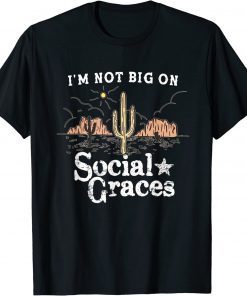I'm Not Big on Social Graces, Country Music T-Shirt