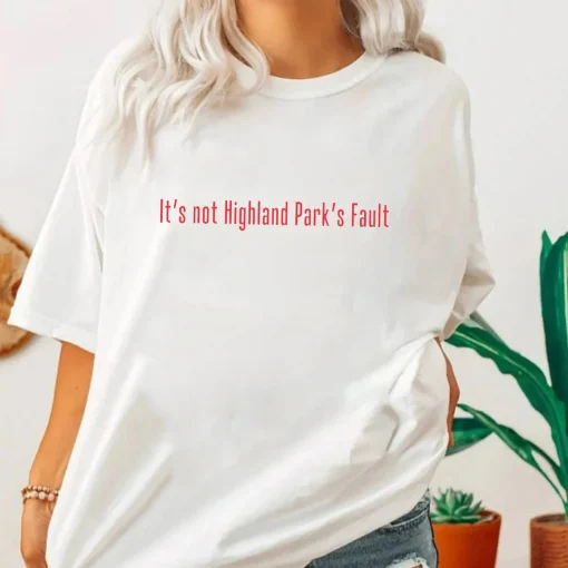 It's Not Highland Park's Fault, Chicago Shooting Tee Shirt