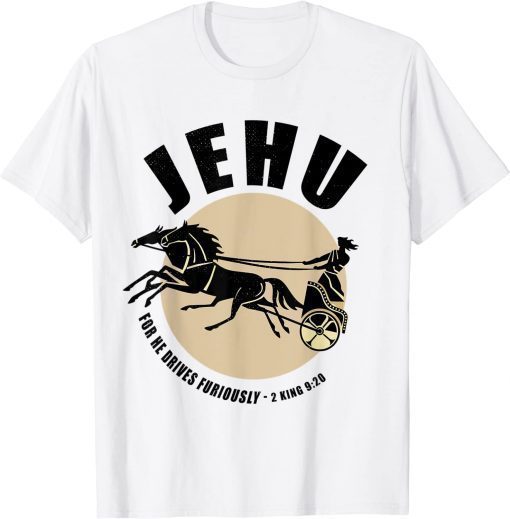 Jehu For He Drives Furiously, Chariot Kings, Prayer T-Shirt