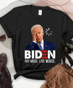 Joe Biden Pay More Live Worse, Anti Joe Biden Classic Shirt