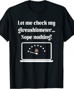 Let Me Check My Giveashitmeter..., By Yoraytees T-Shirt