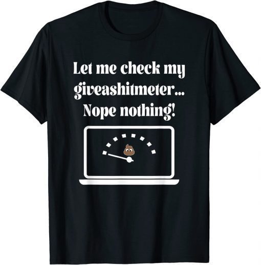 Let Me Check My Giveashitmeter..., By Yoraytees T-Shirt