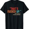 That's Fucked Up Me Trying To Console Someone T-Shirt