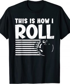 This is How I Roll Bowler, Bowling T-Shirt