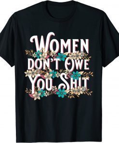 Vintage Women Don't Owe You Shit Feminist Pro Choice T-Shirt