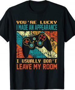 Vintage You're Lucky I Made An Appearance Gamer Gaming T-Shirt