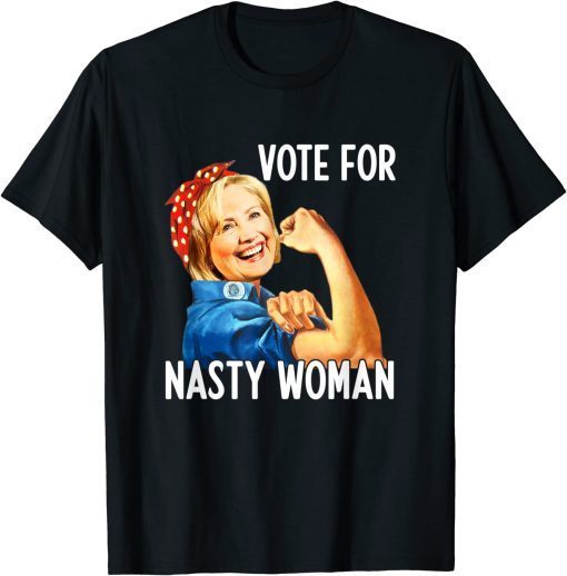 Vote For Nasty Woman President Anti-Trump Hillary Apparel Tee Shirt