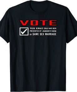 Vote Ted Cruz Prevented Same Sex Marriage or Abortion Tee Shirt