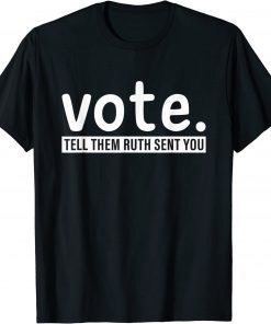 Vote Tell Them Ruth Sent You RBG Feminism Women's Rights 2022 Shirt