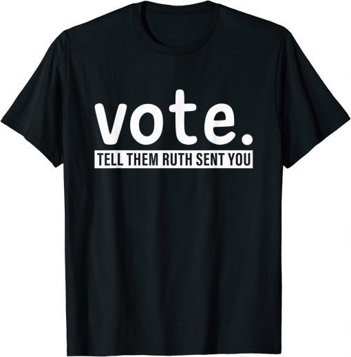 Vote Tell Them Ruth Sent You RBG Feminism Women's Rights 2022 Shirt