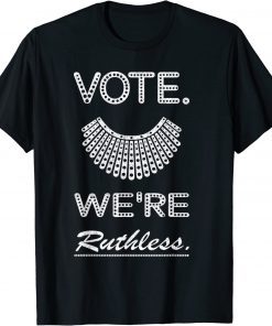 Vote We Are Ruthless Women's Rights Feminists T-Shirt