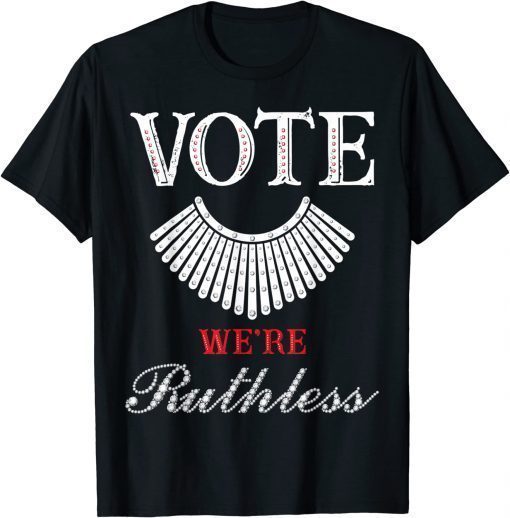 Vote We're Ruthless Feminist Pro Choice Women's Rights T-Shirt