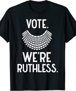 Vote We're Ruthless Feminist T-Shirt